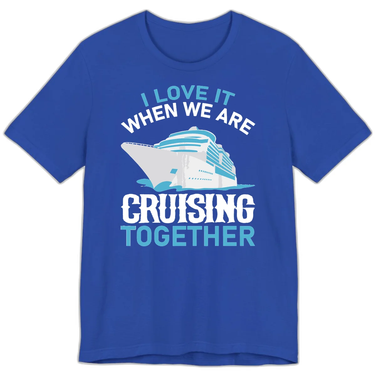 I Love It When We Are Cruising Together Premium T-Shirt in True Royal