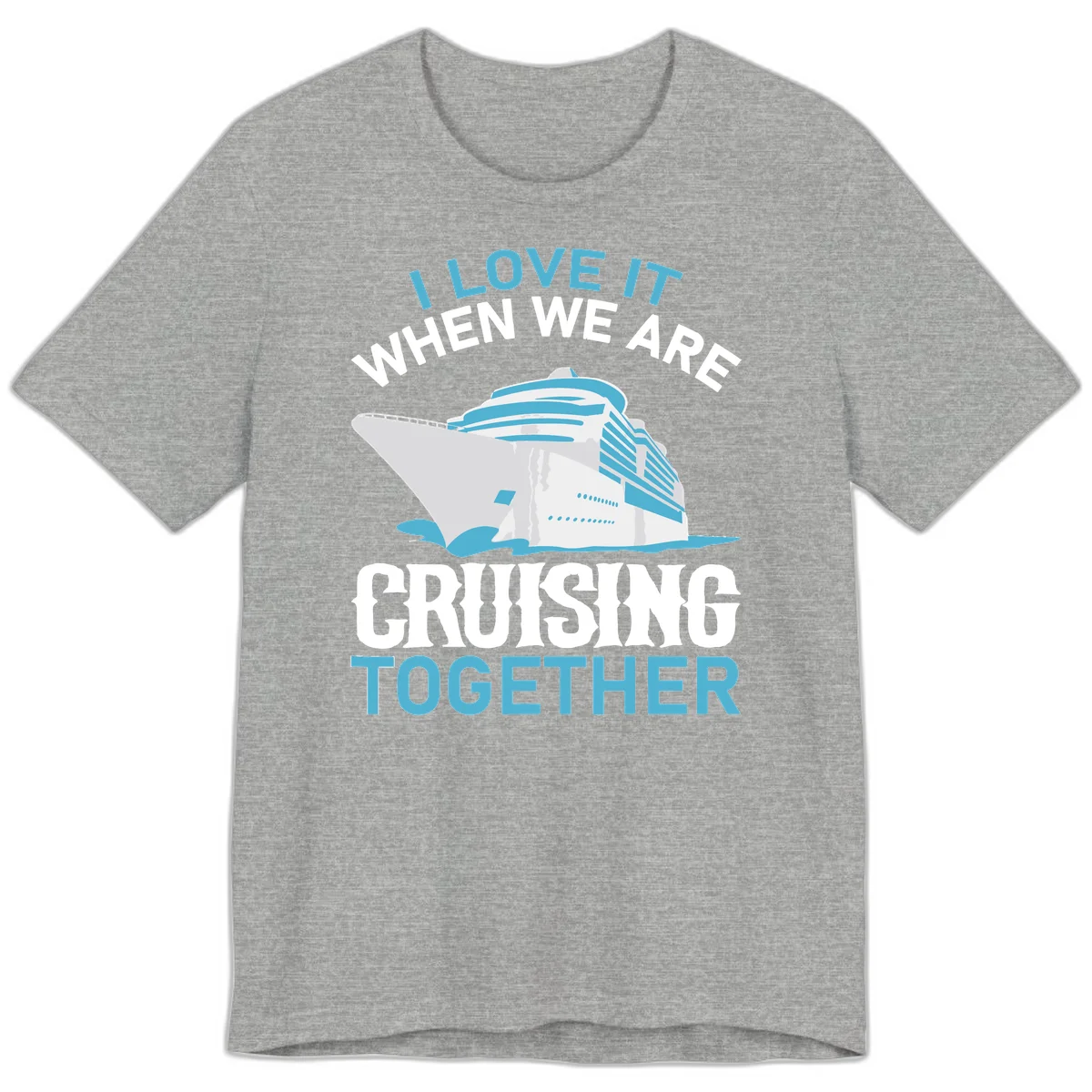 I Love It When We Are Cruising Together Premium T-Shirt in Athletic Heather