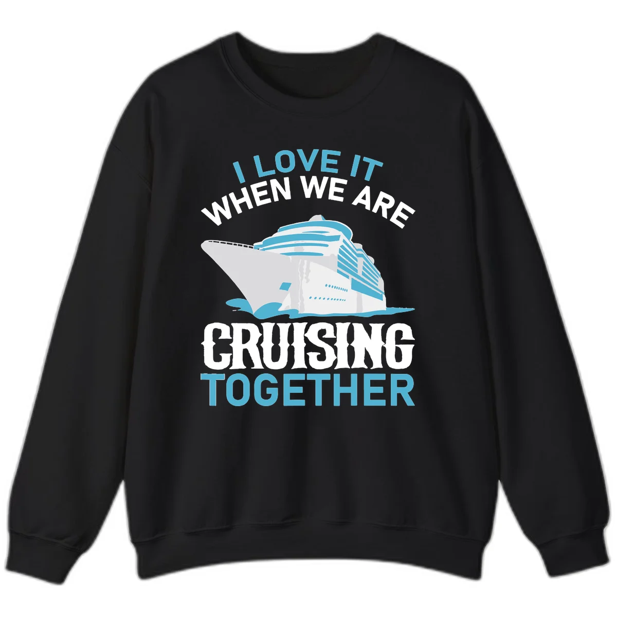 I Love It When We Are Cruising Together Sweatshirt in Black