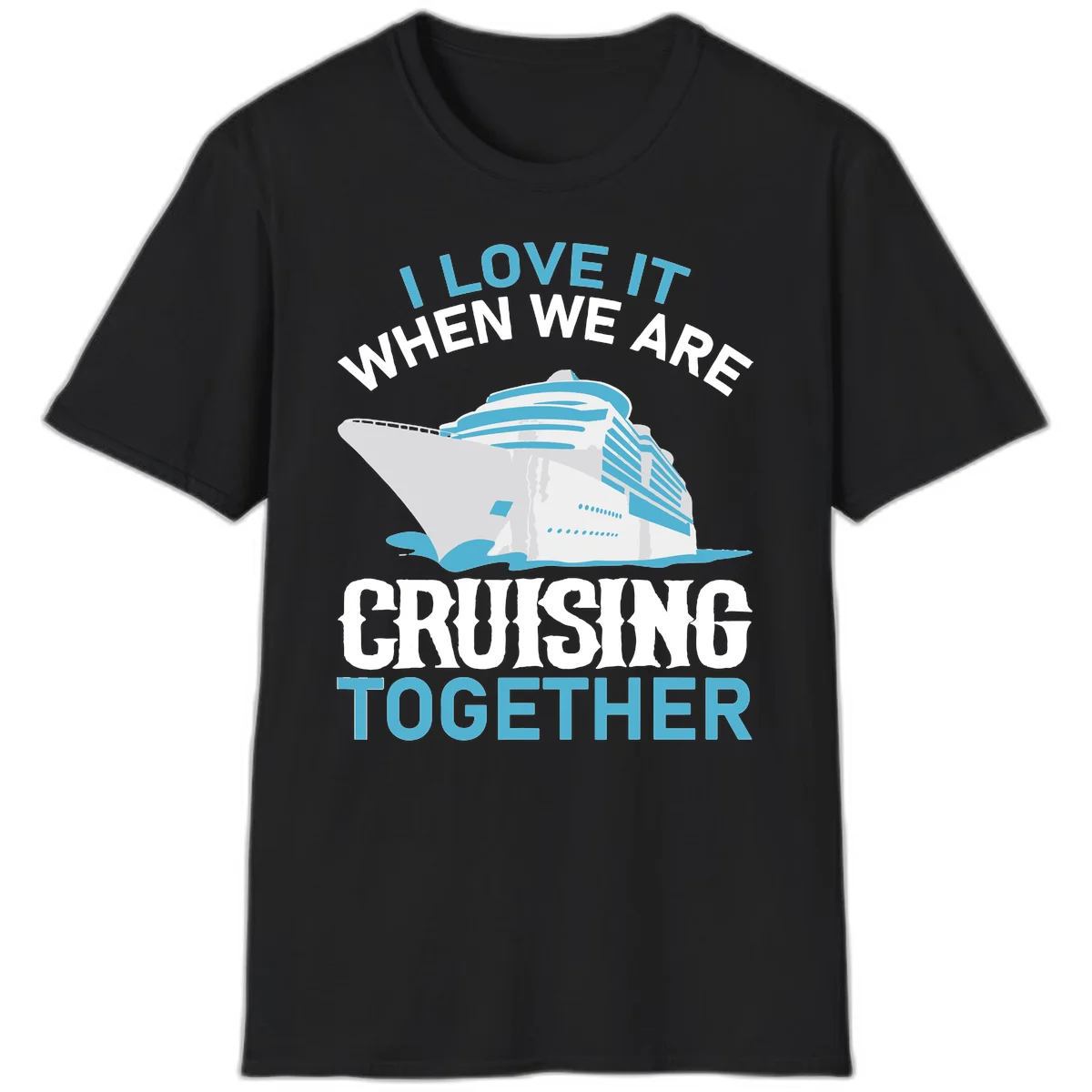 I Love It When We Are Cruising Together T-Shirt in Black