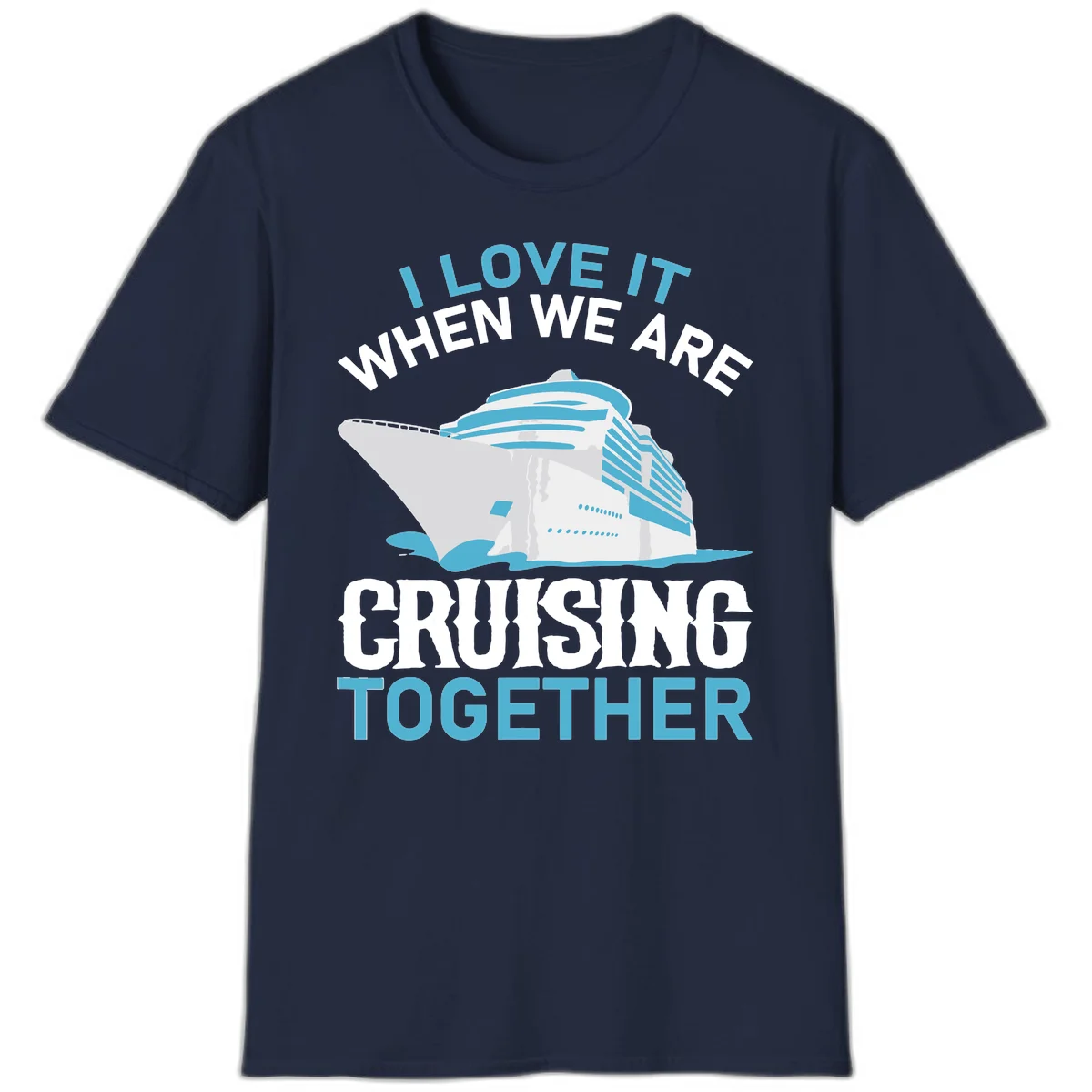 I Love It When We Are Cruising Together T-Shirt in Navy