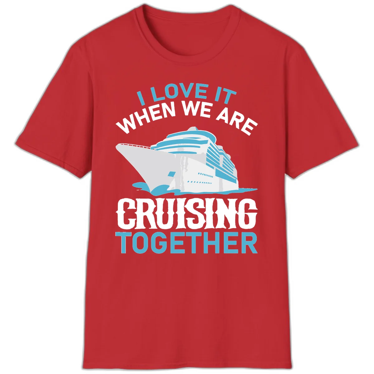 I Love It When We Are Cruising Together T-Shirt in Red