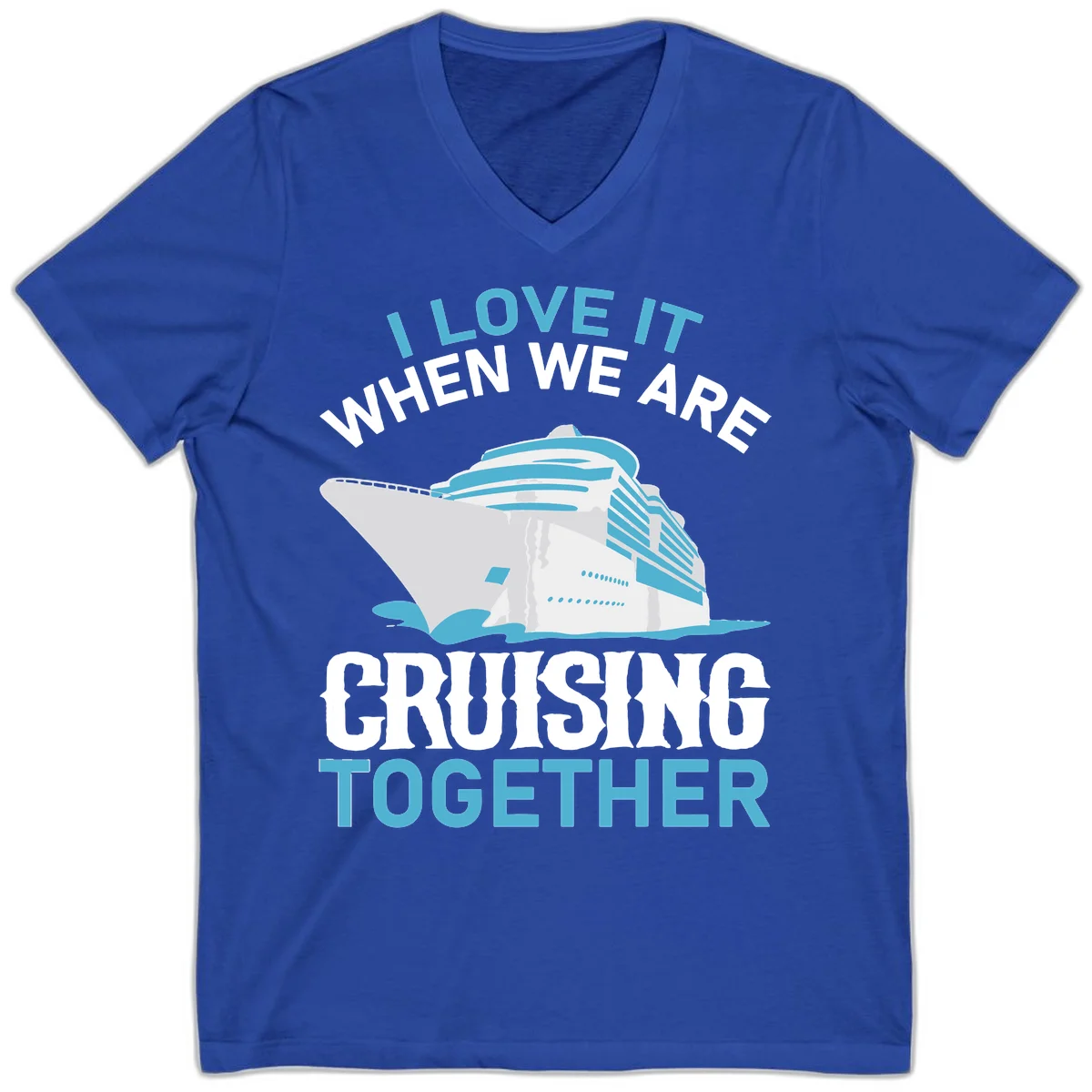 I Love It When We Are Cruising Together V-Neck in True Royal