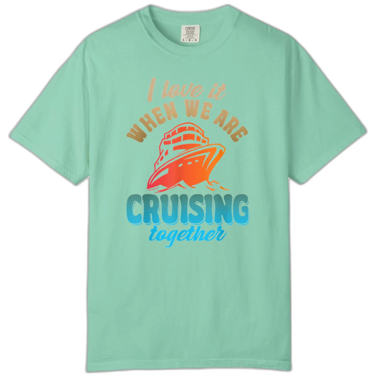 I Love It When We Are Cruising Together Comfort Color in Island Reef