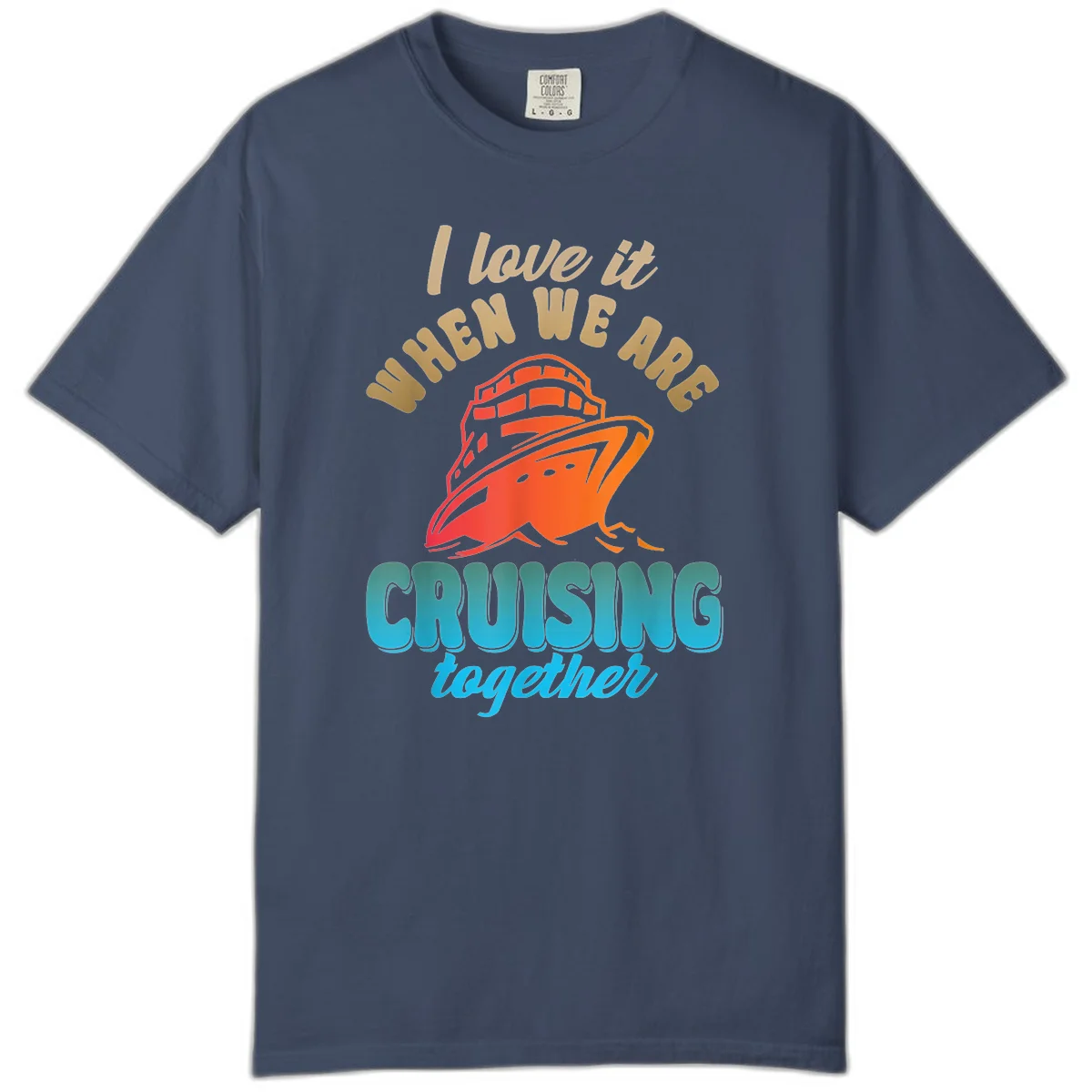 I Love It When We Are Cruising Together Comfort Color in Midnight