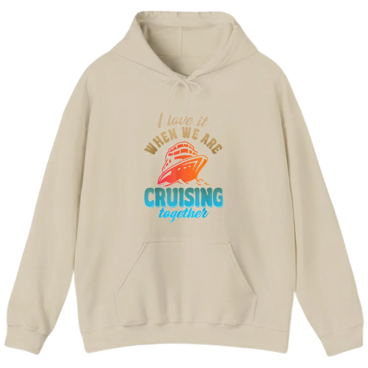 I Love It When We Are Cruising Together Hoodie in Sand