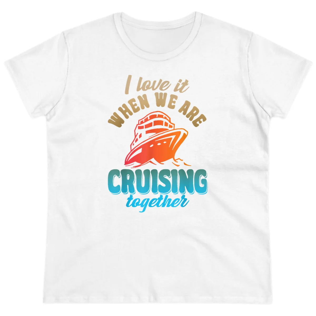 I Love It When We Are Cruising Together Ladies Tee in White