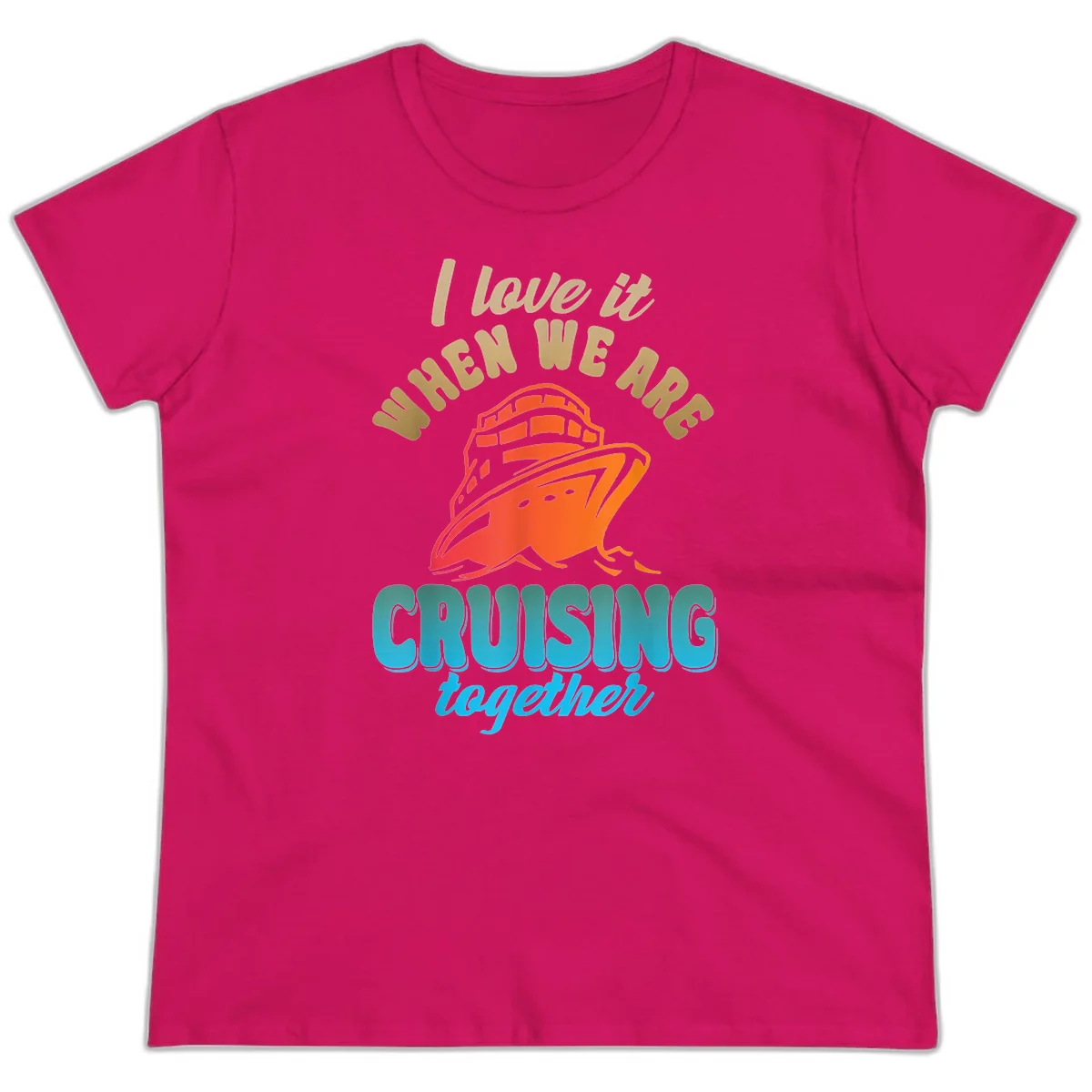 I Love It When We Are Cruising Together Ladies Tee in Heliconia