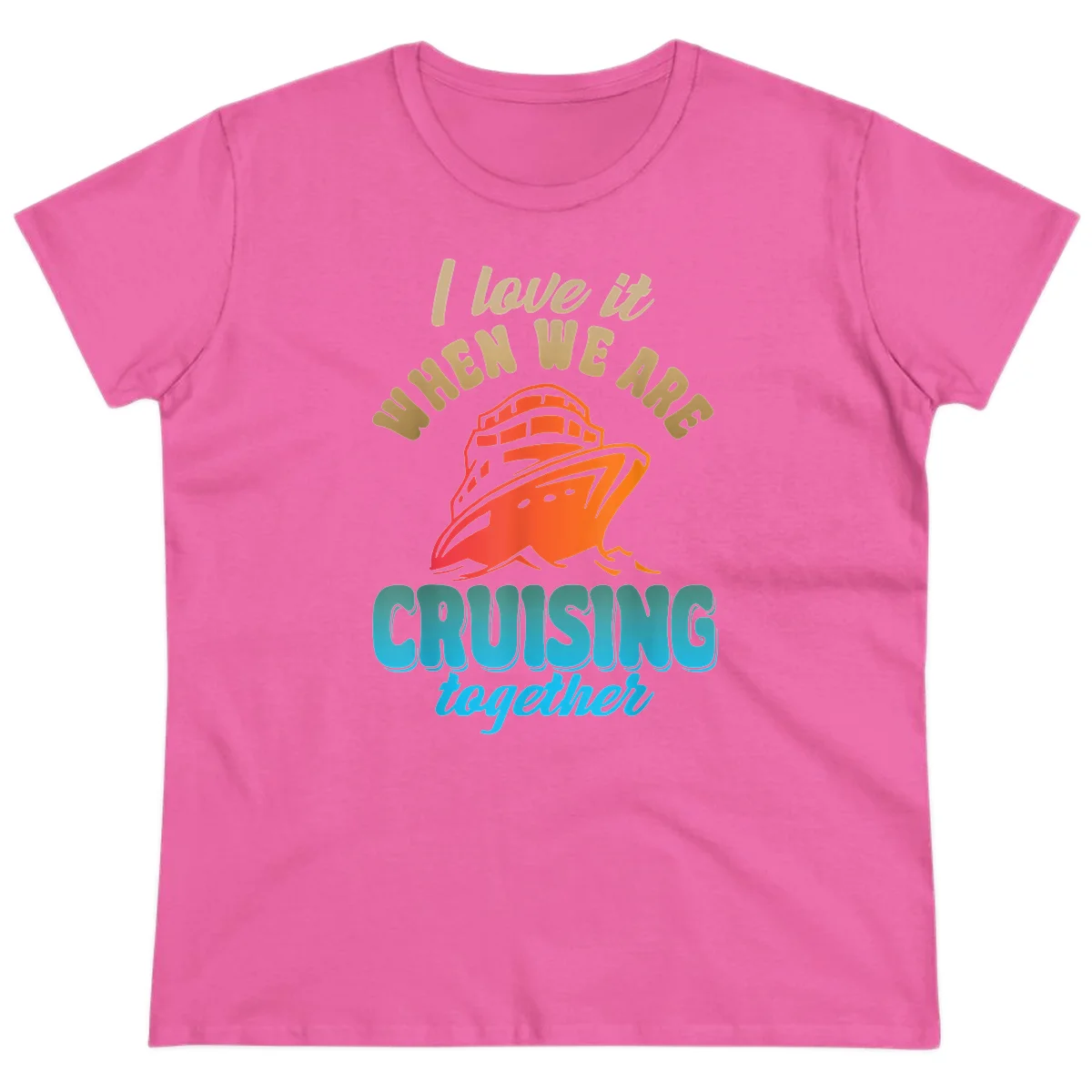 I Love It When We Are Cruising Together Ladies Tee in Azalea