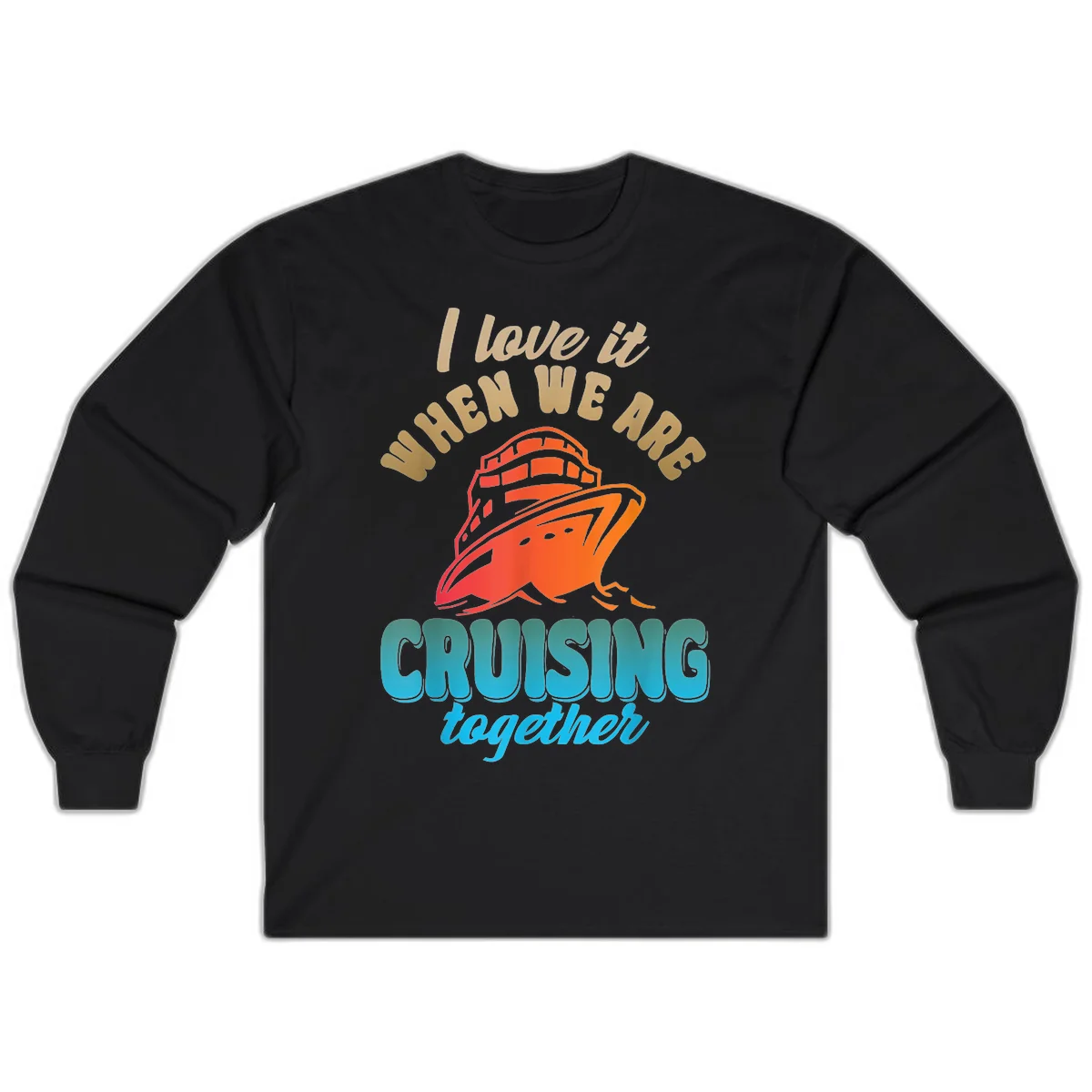 I Love It When We Are Cruising Together Long Sleeve in Black