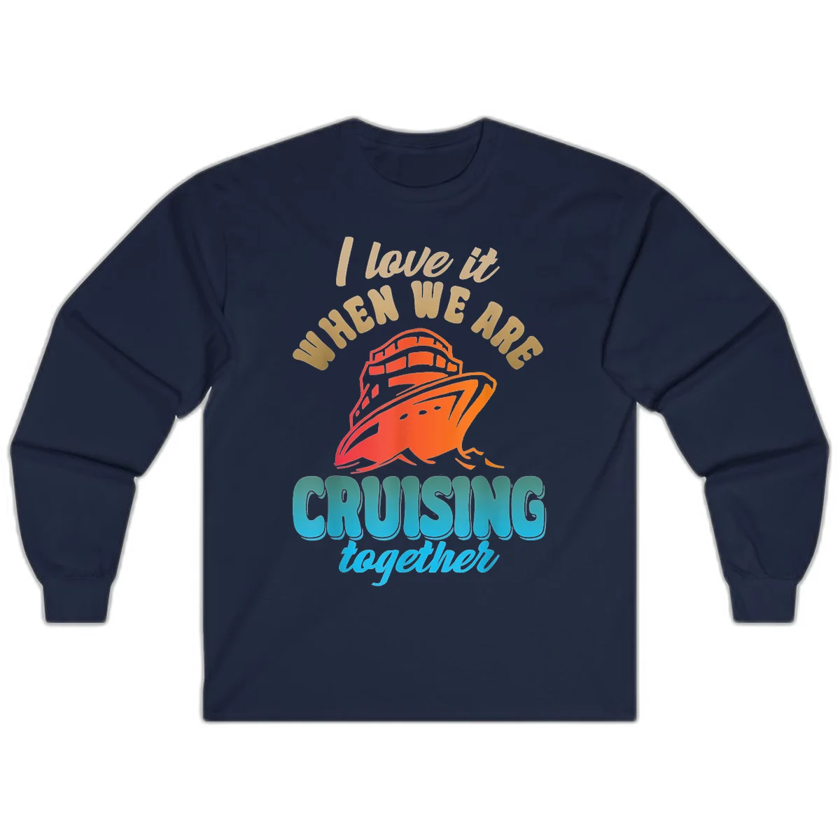 I Love It When We Are Cruising Together Long Sleeve in Navy