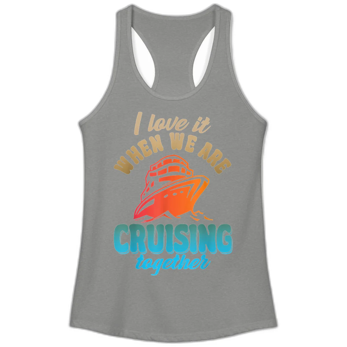 I Love It When We Are Cruising Together Ladies Tank in Heather Grey