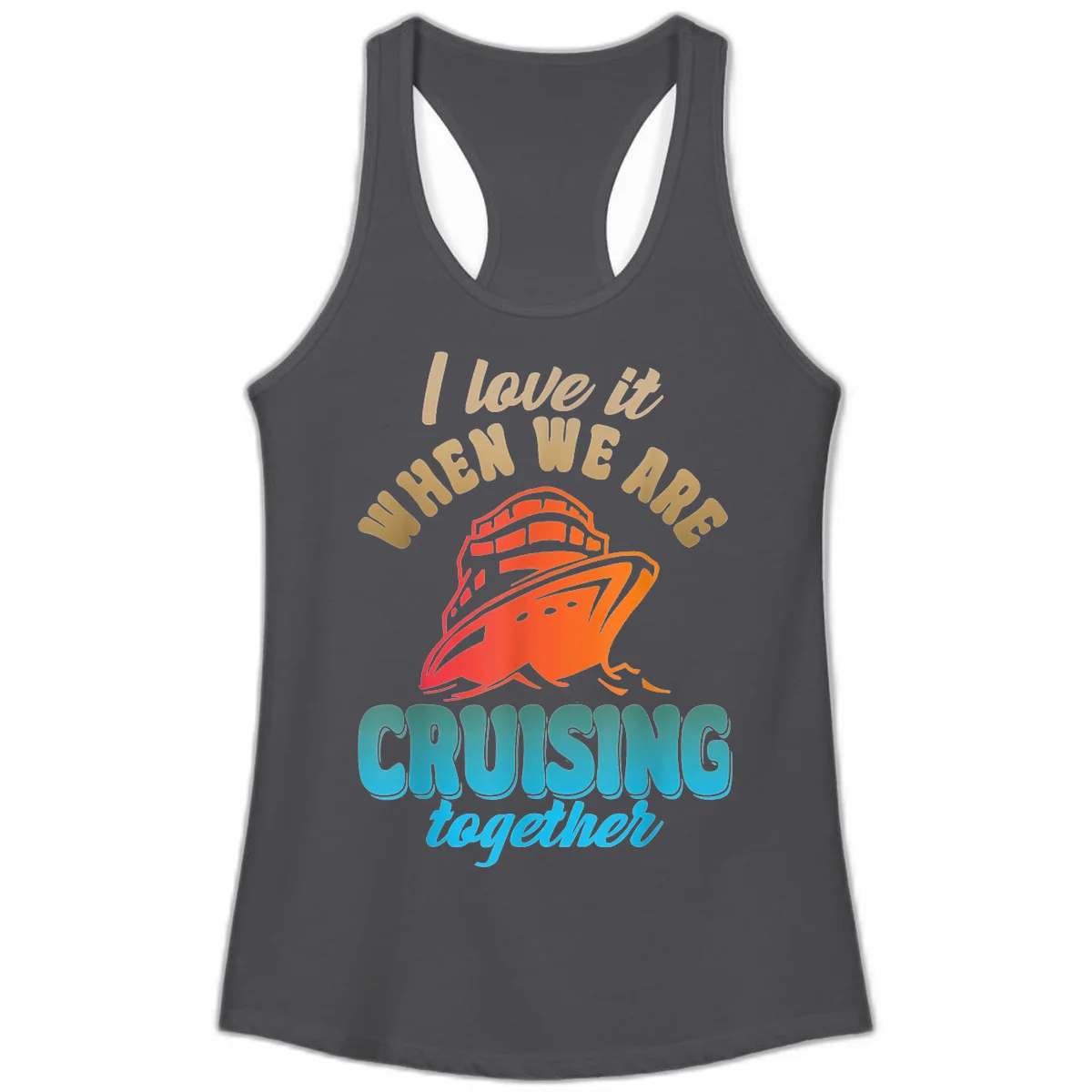 I Love It When We Are Cruising Together Ladies Tank in Solid Dark Gray