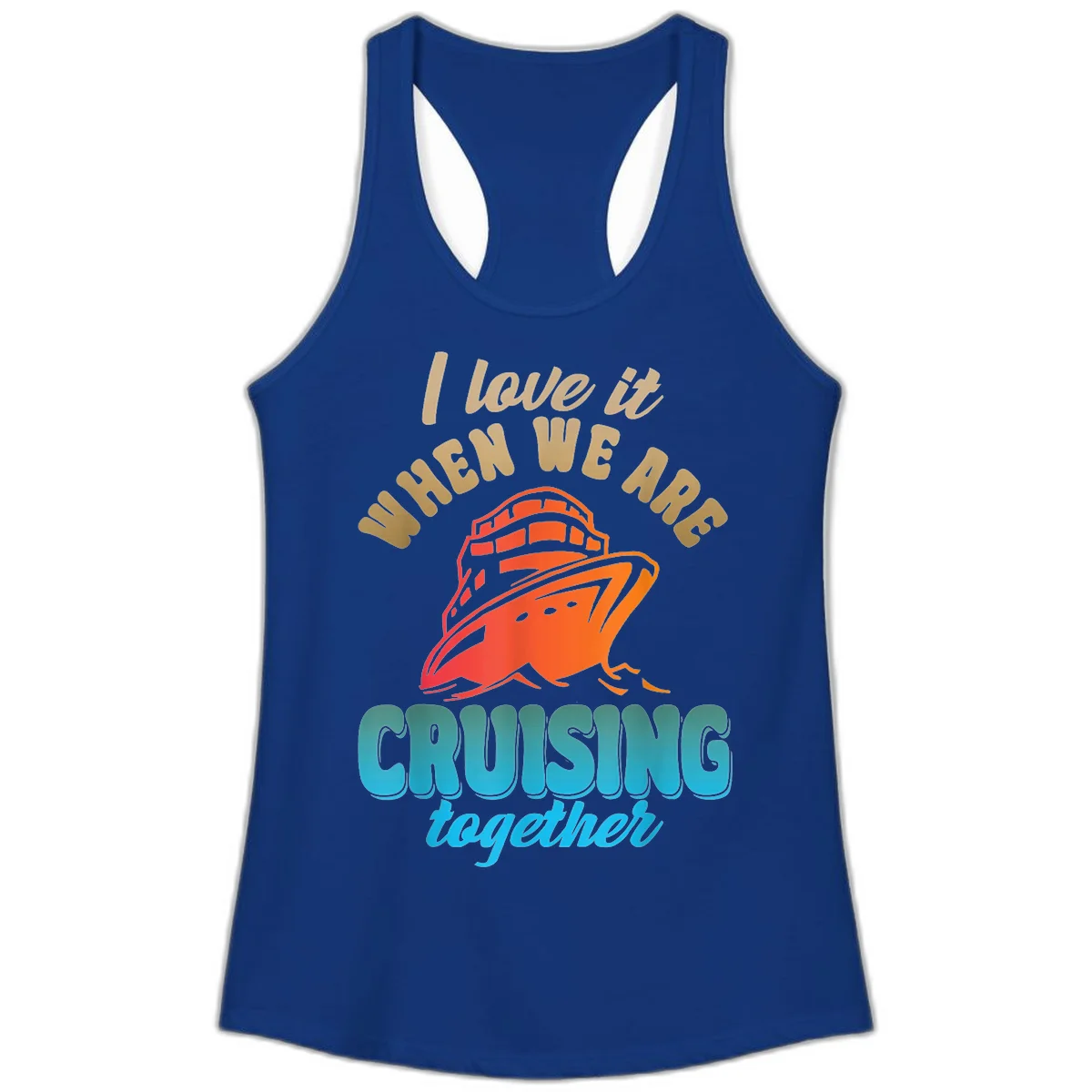 I Love It When We Are Cruising Together Ladies Tank in Solid Royal