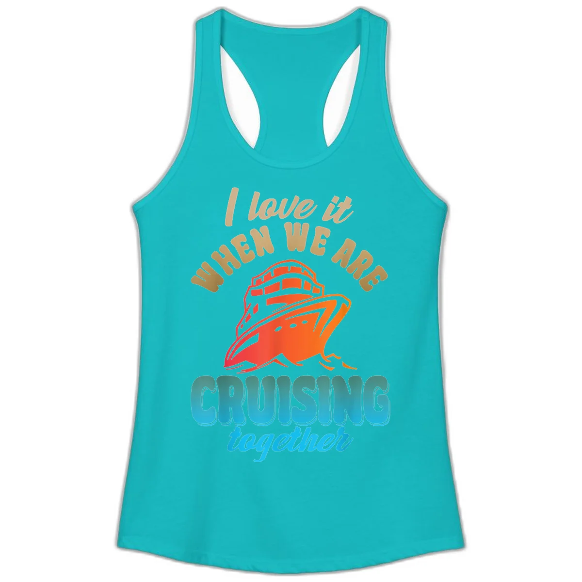 I Love It When We Are Cruising Together Ladies Tank in Tahiti Blue