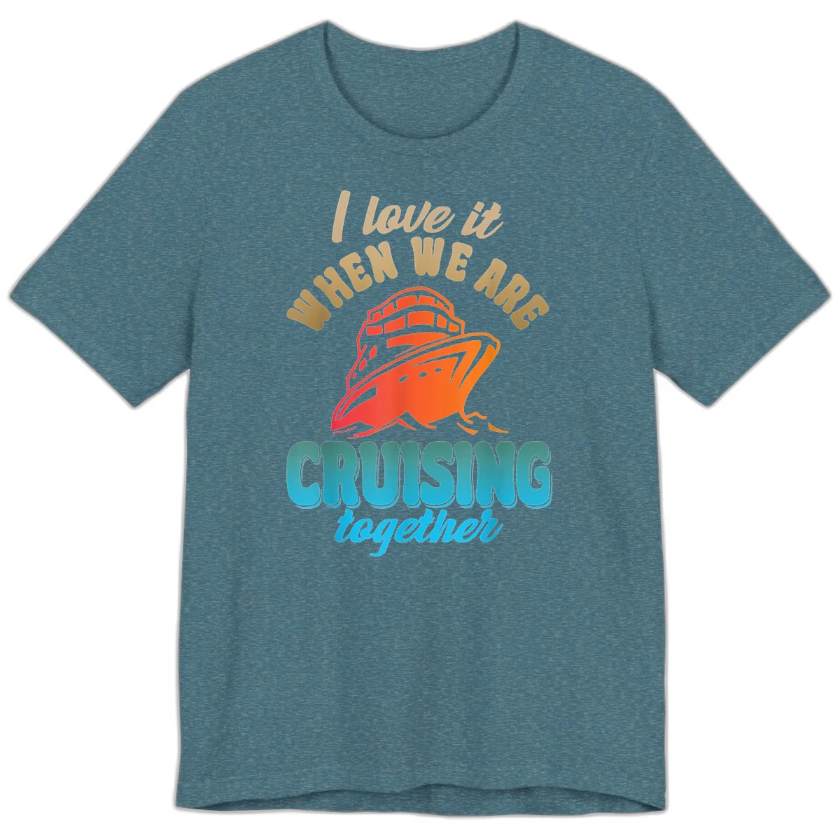 I Love It When We Are Cruising Together Premium T-Shirt in Heather Deep Teal