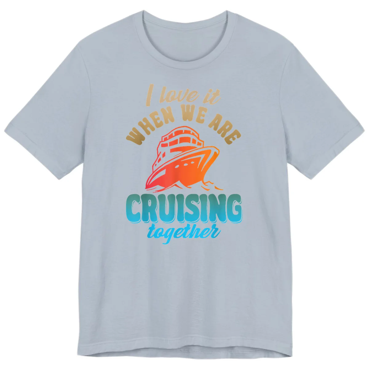 I Love It When We Are Cruising Together Premium T-Shirt in Light Blue