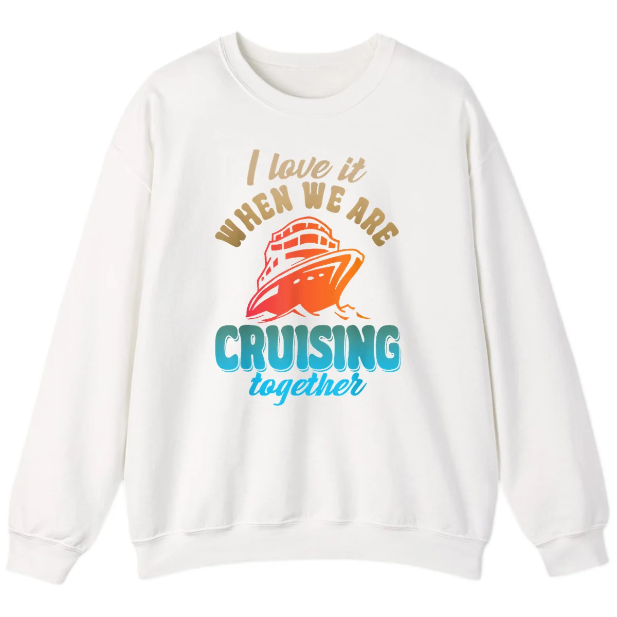 I Love It When We Are Cruising Together Sweatshirt in White