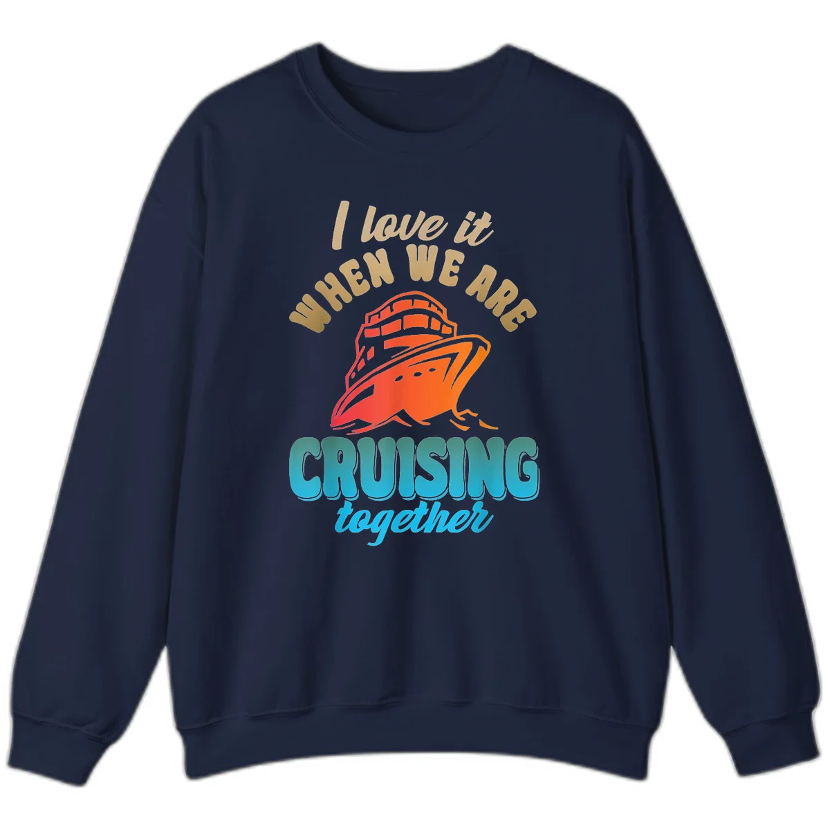 I Love It When We Are Cruising Together Sweatshirt in Navy