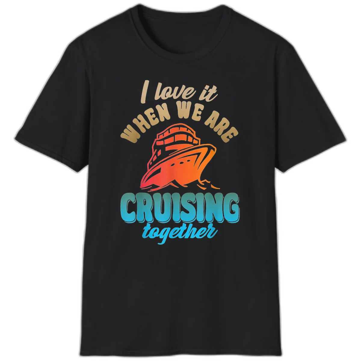 I Love It When We Are Cruising Together T-Shirt in Black