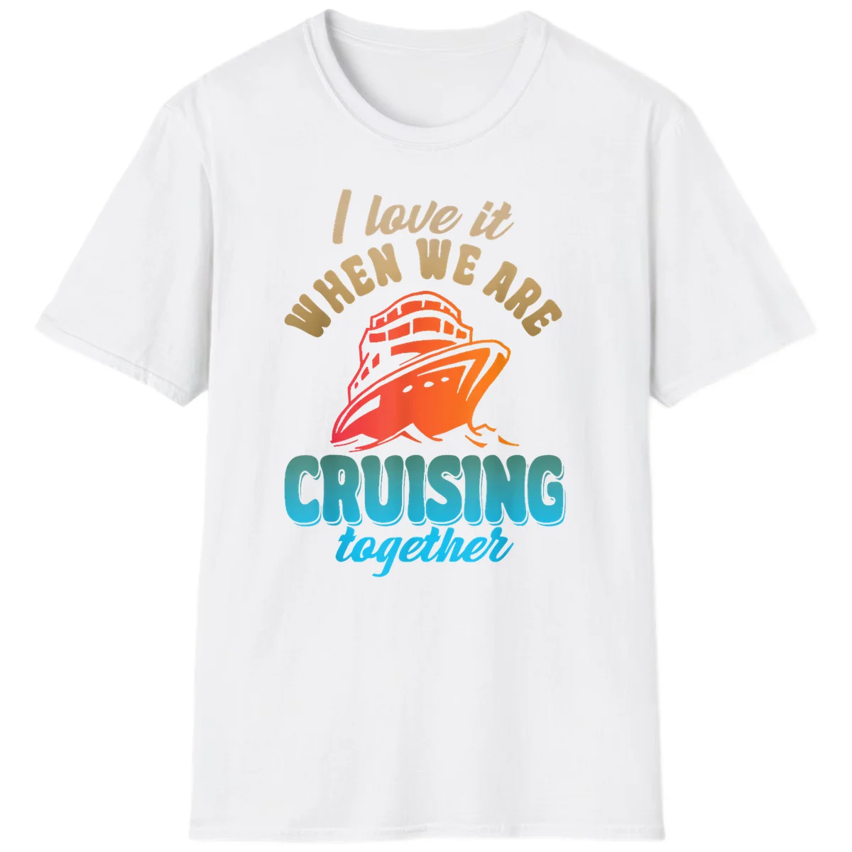 I Love It When We Are Cruising Together T-Shirt in White