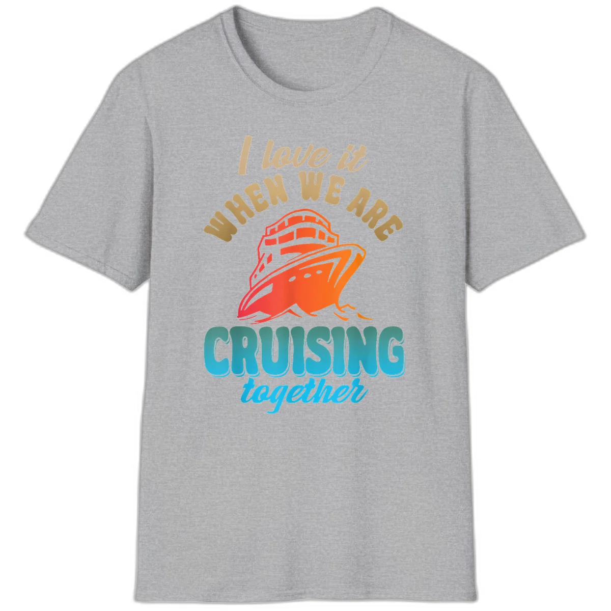 I Love It When We Are Cruising Together T-Shirt in Sport Grey
