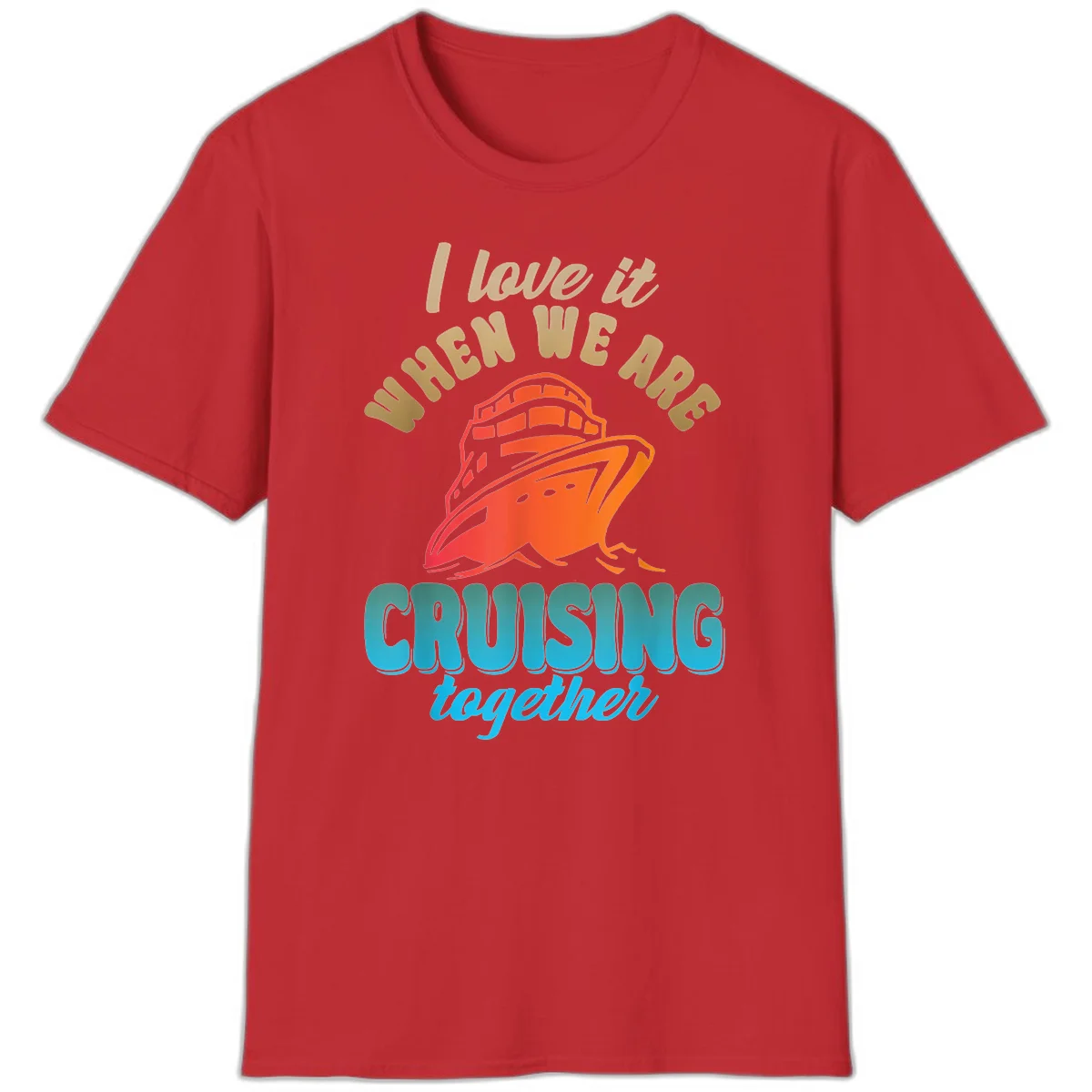 I Love It When We Are Cruising Together T-Shirt in Red