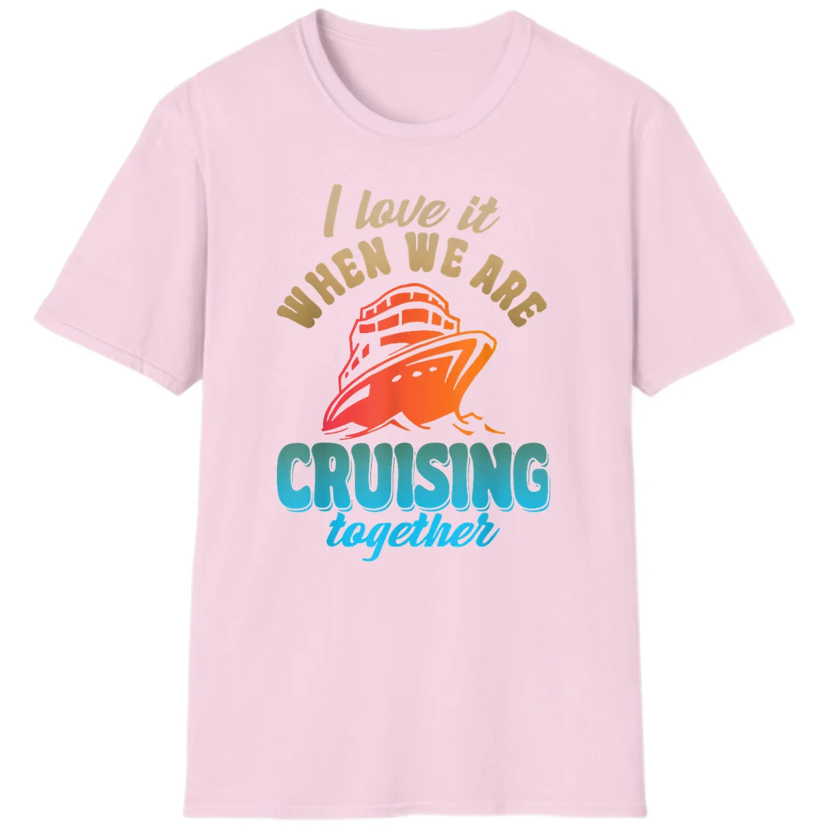 I Love It When We Are Cruising Together T-Shirt in Light Pink