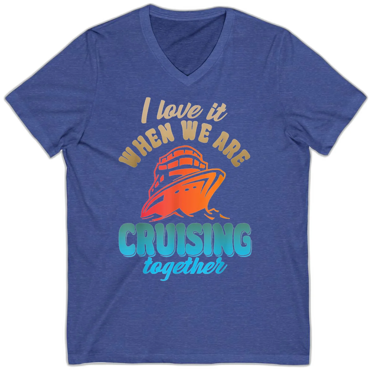 I Love It When We Are Cruising Together V-Neck in Heather True Royal