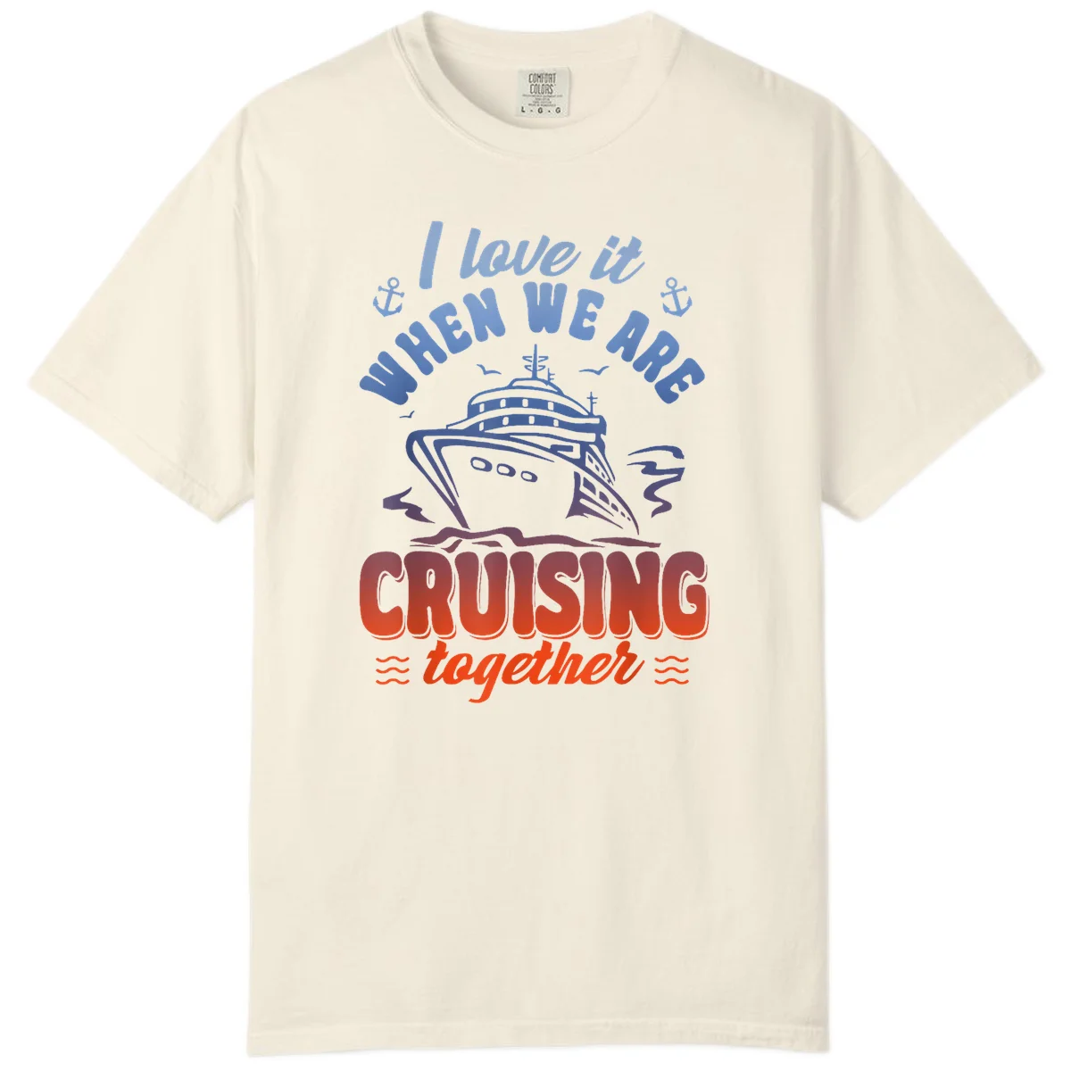 I Love It When We Are Cruising Together Comfort Color in Ivory