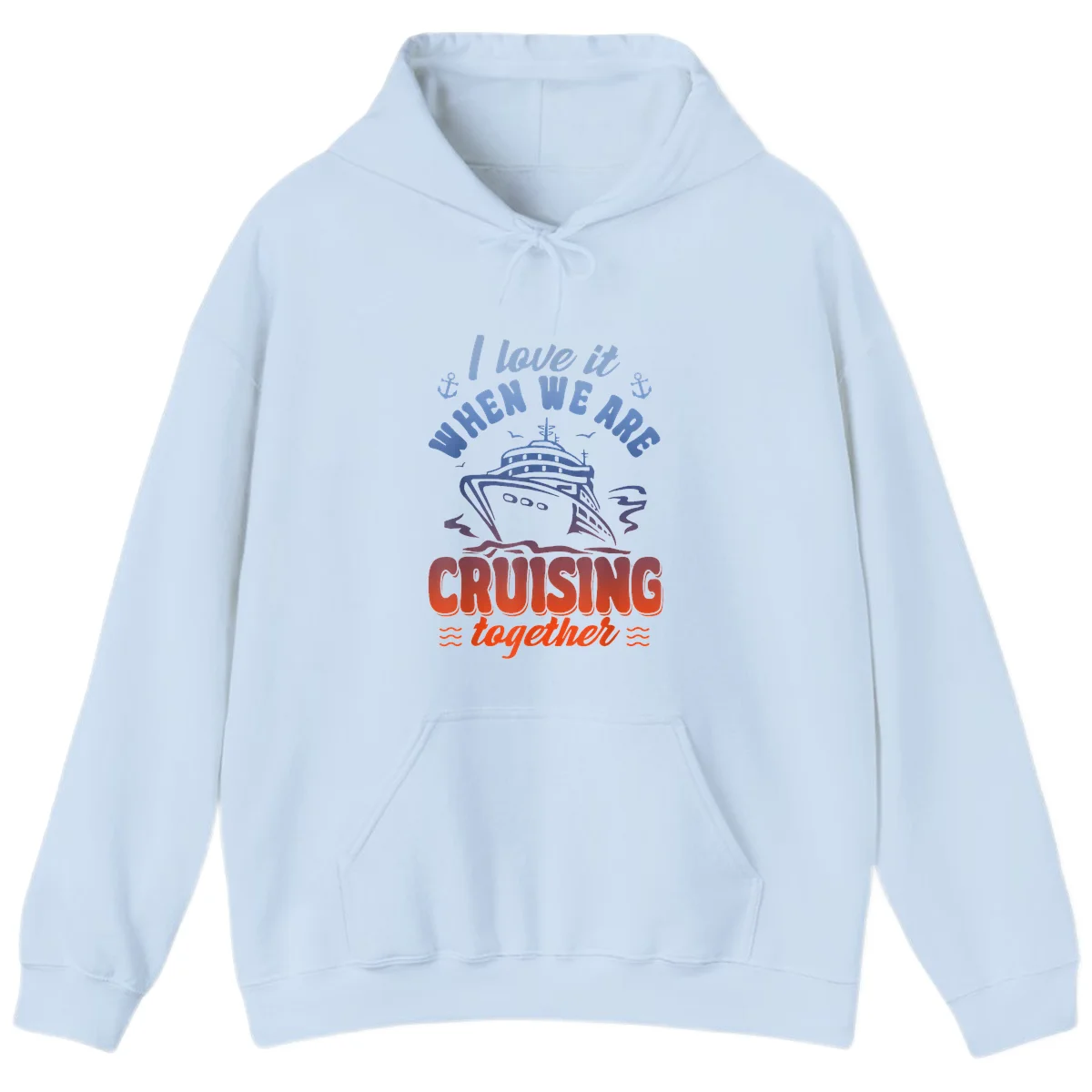 I Love It When We Are Cruising Together Hoodie in Light Blue