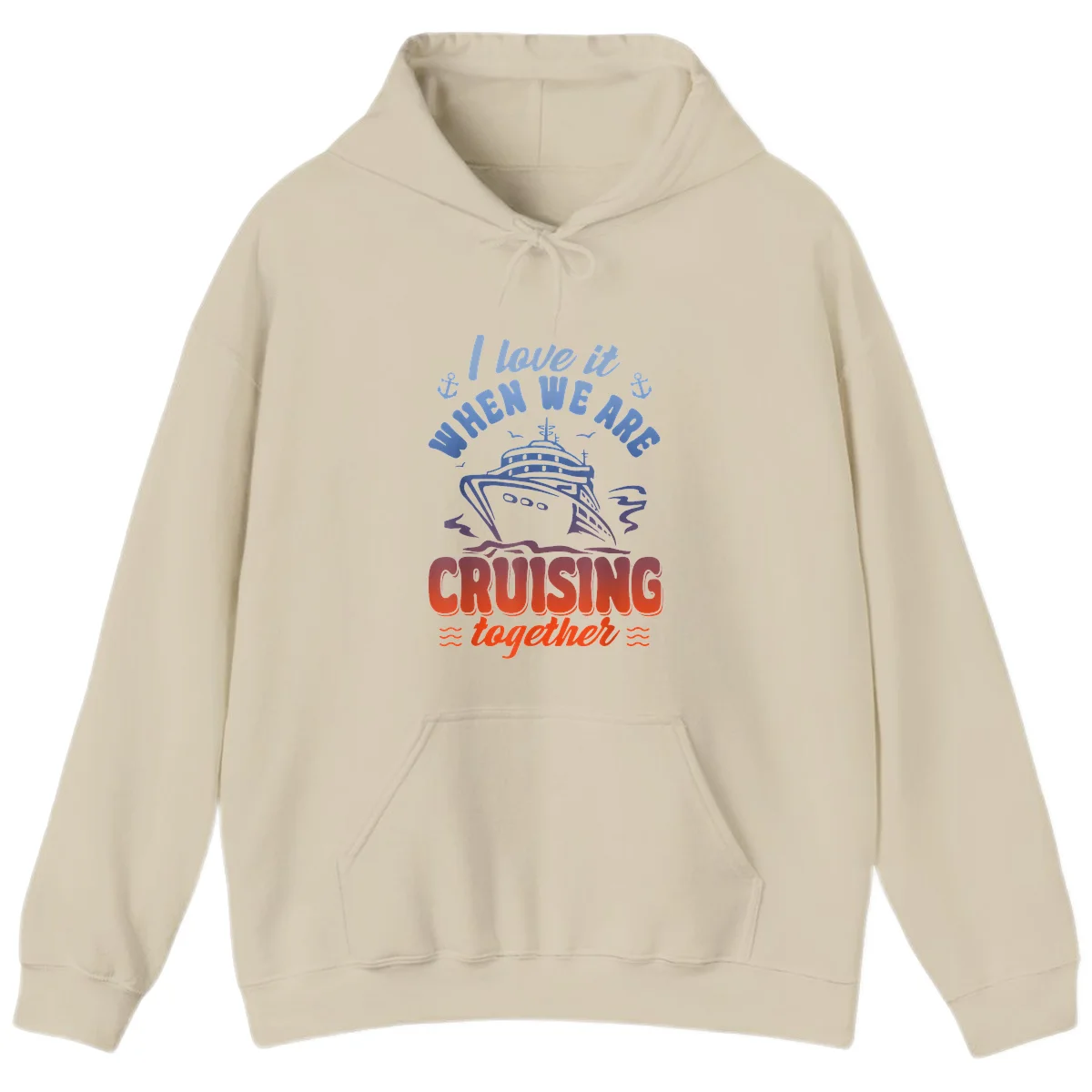 I Love It When We Are Cruising Together Hoodie in Sand