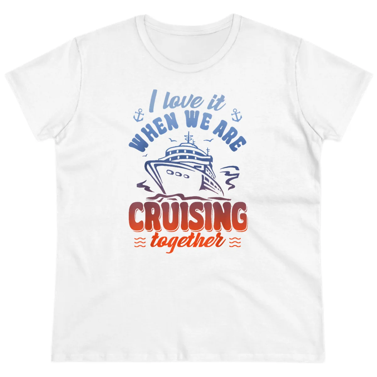 I Love It When We Are Cruising Together Ladies Tee in White