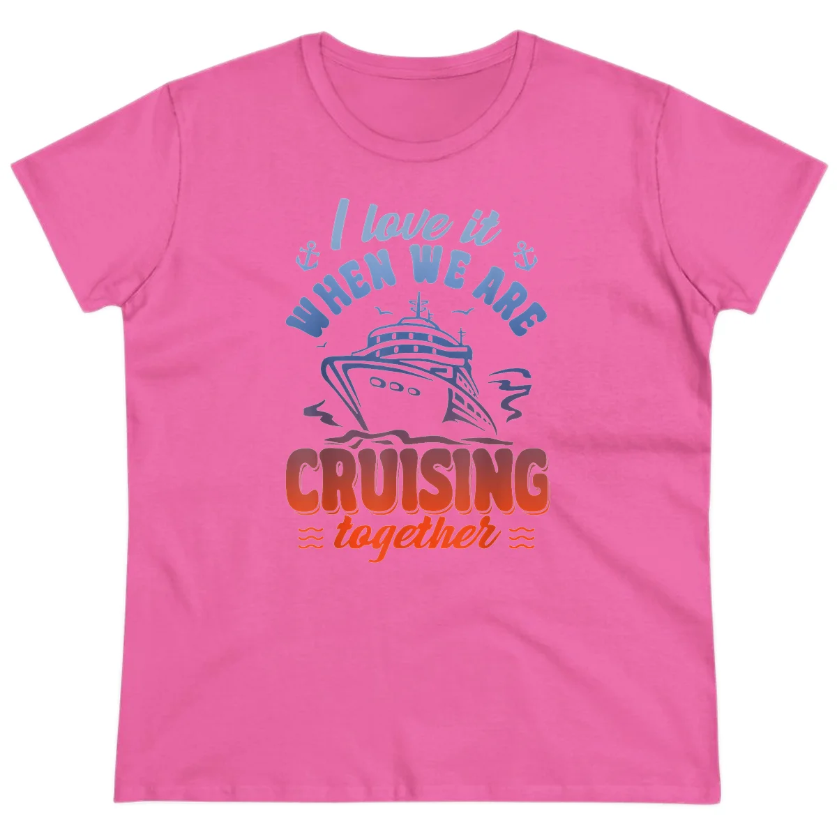 I Love It When We Are Cruising Together Ladies Tee in Azalea