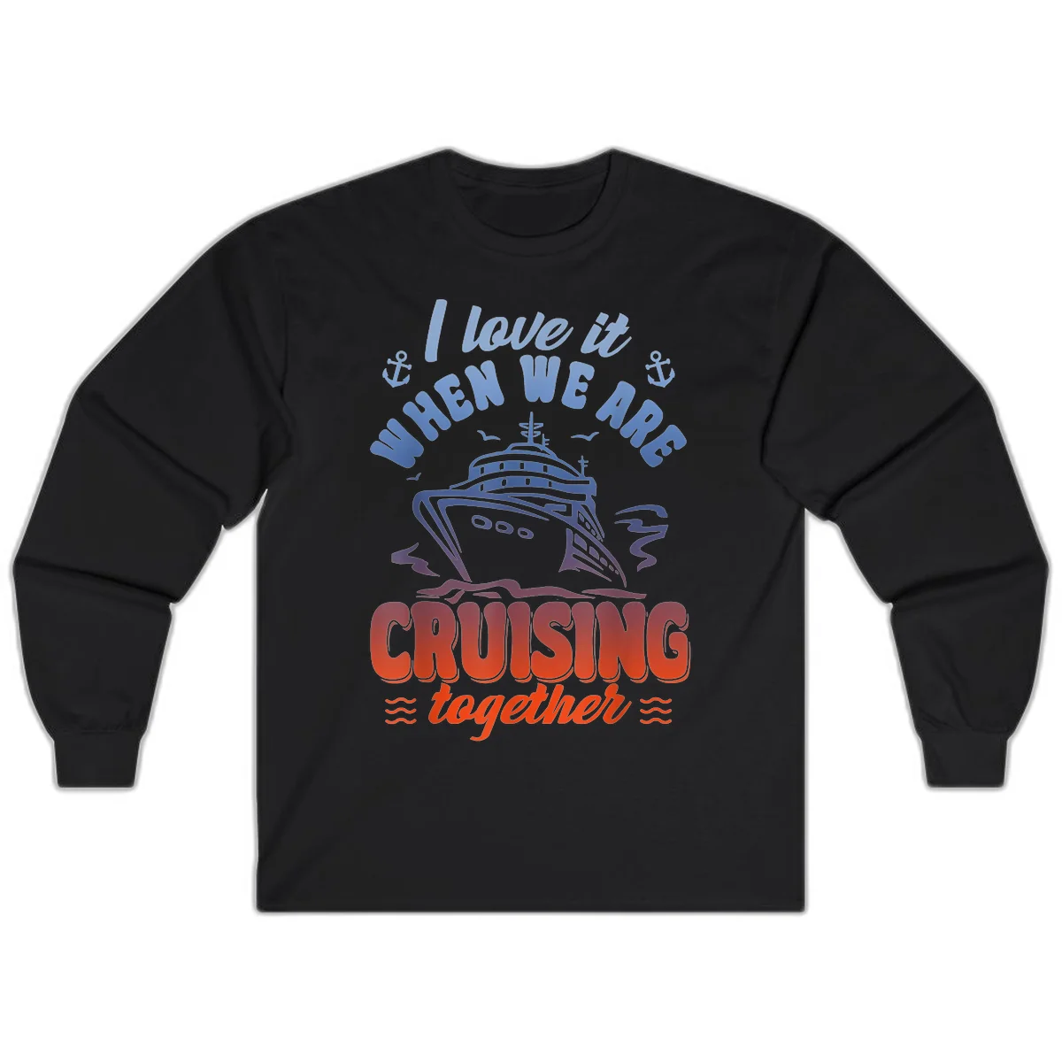 I Love It When We Are Cruising Together Long Sleeve in Black