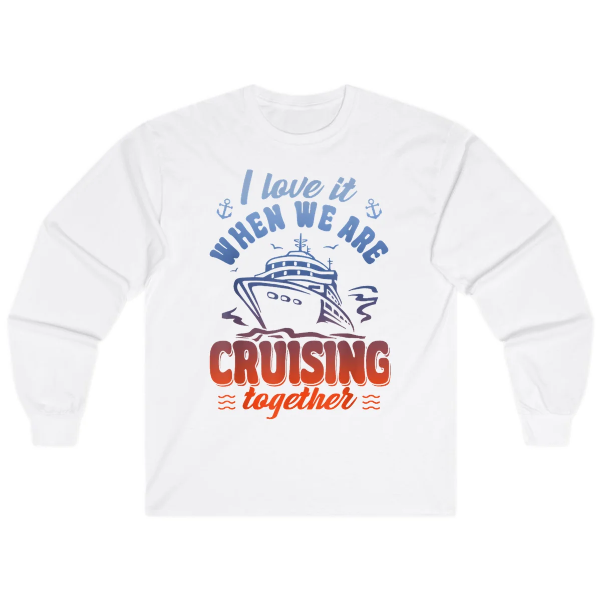I Love It When We Are Cruising Together Long Sleeve in White