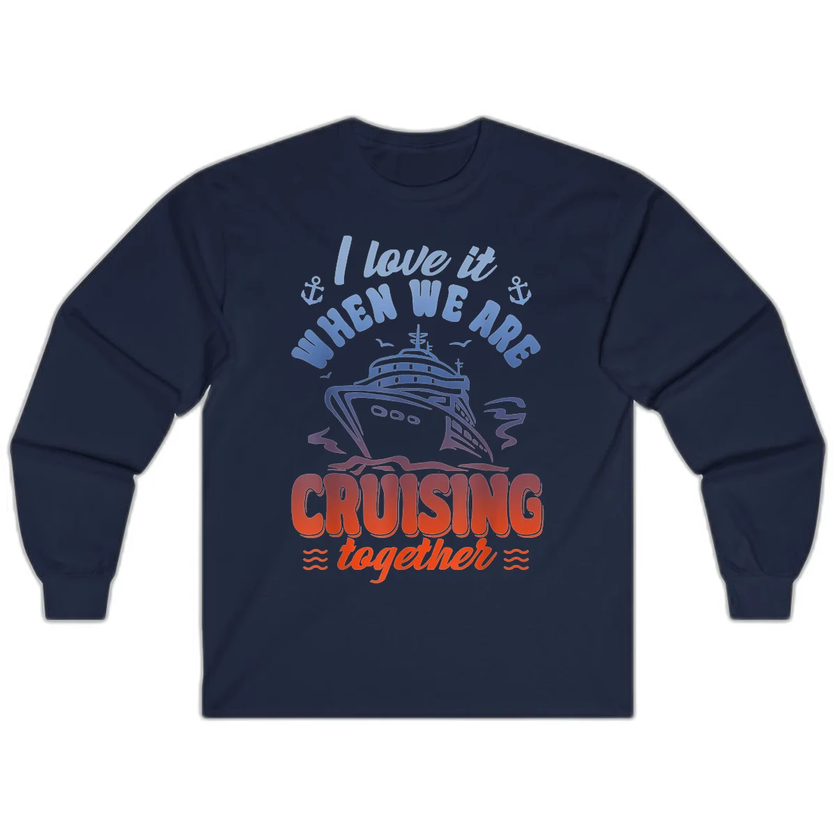 I Love It When We Are Cruising Together Long Sleeve in Navy