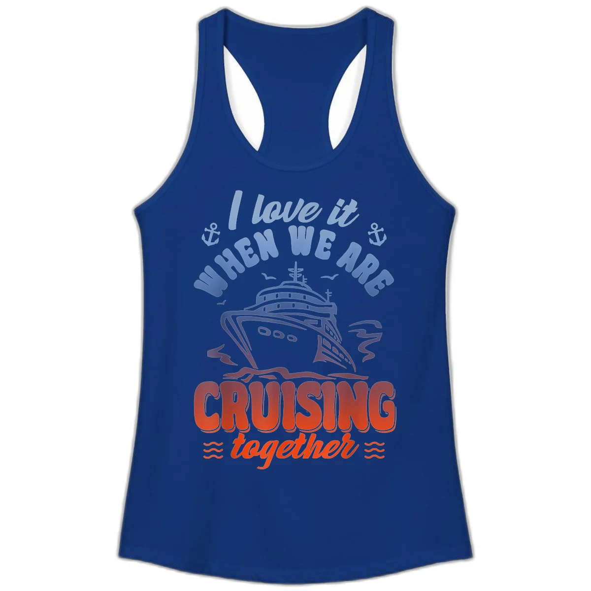 I Love It When We Are Cruising Together Ladies Tank in Solid Royal