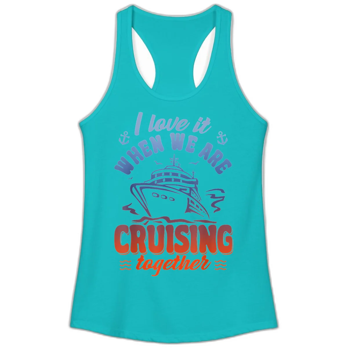 I Love It When We Are Cruising Together Ladies Tank in Tahiti Blue