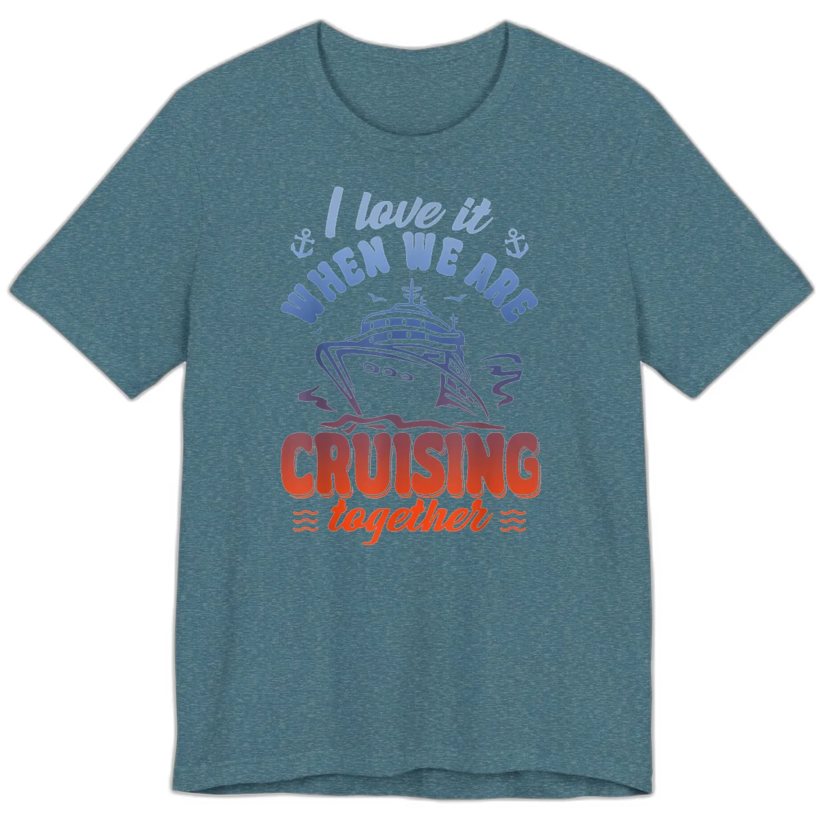 I Love It When We Are Cruising Together Premium T-Shirt in Heather Deep Teal