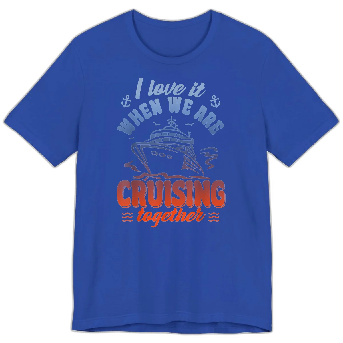 I Love It When We Are Cruising Together Premium T-Shirt in True Royal