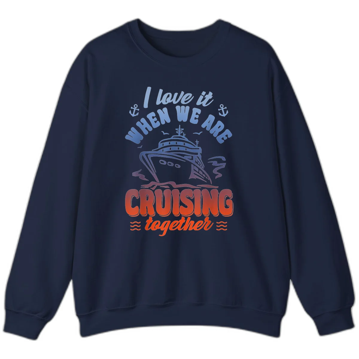 I Love It When We Are Cruising Together Sweatshirt in Navy