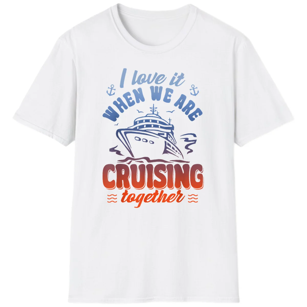 I Love It When We Are Cruising Together T-Shirt in White
