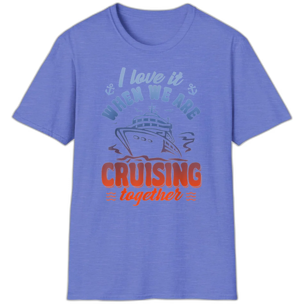 I Love It When We Are Cruising Together T-Shirt in Heather Royal