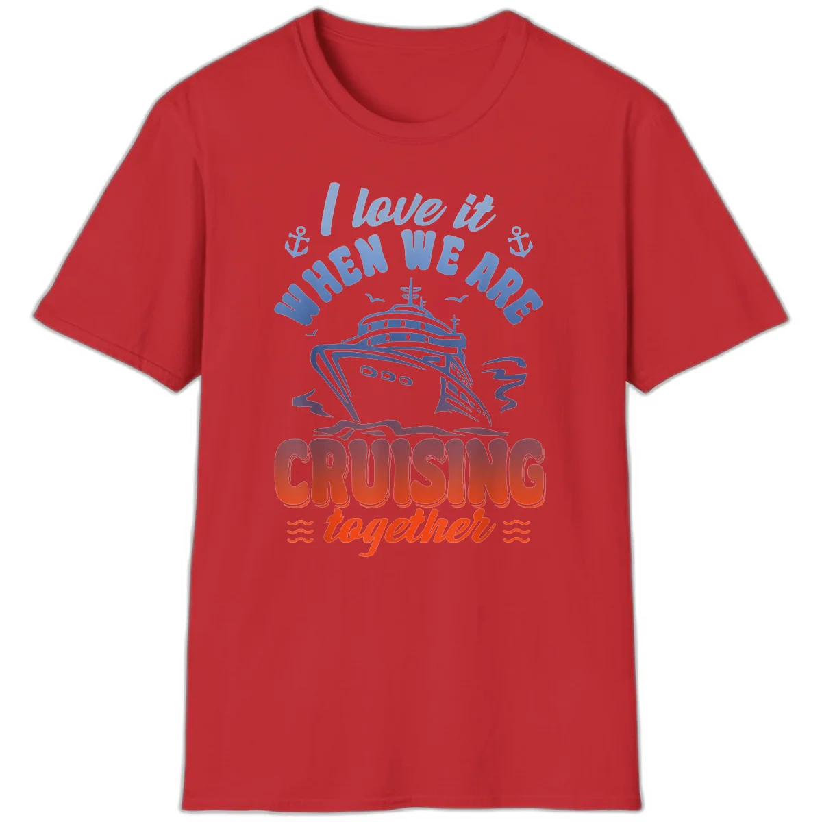 I Love It When We Are Cruising Together T-Shirt in Red