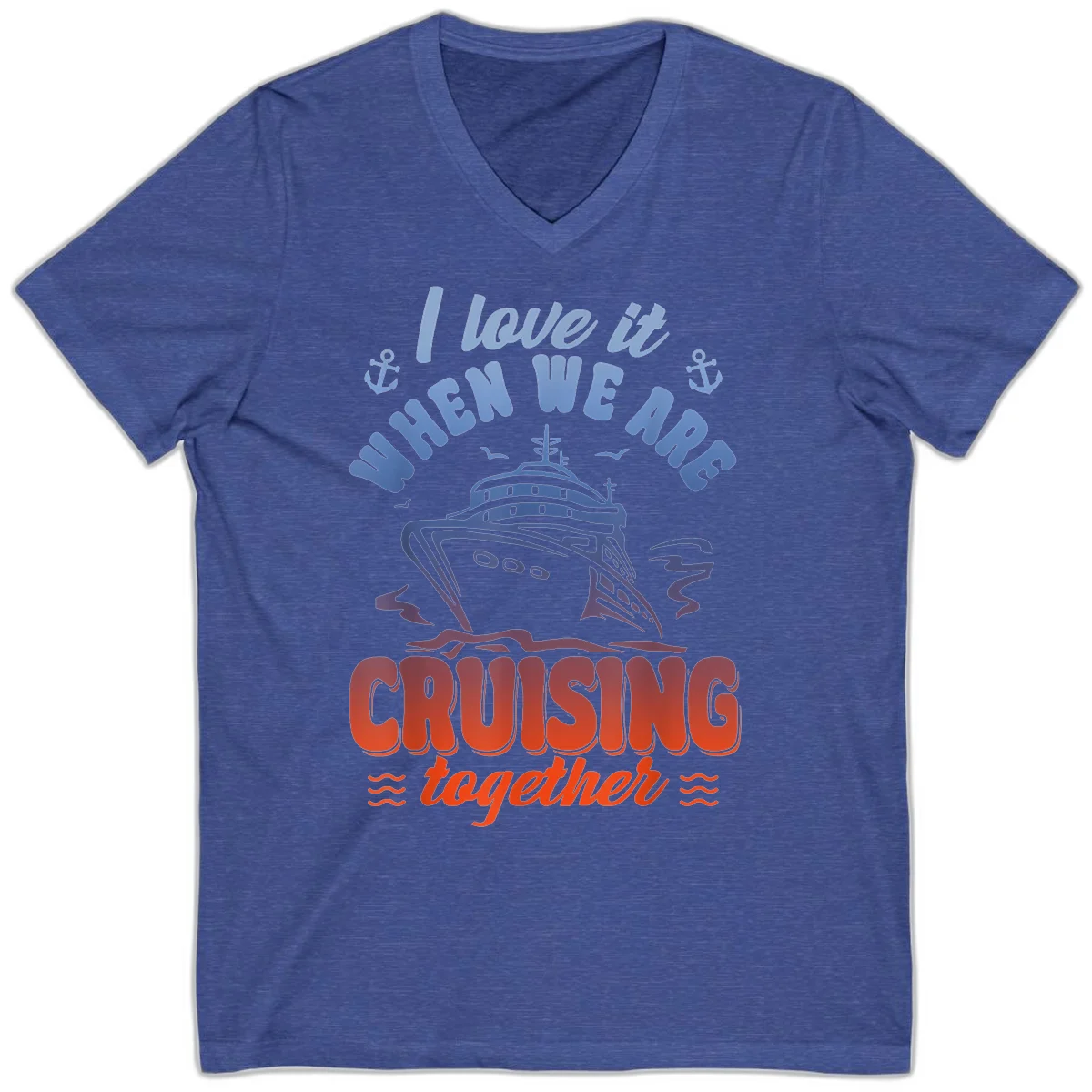 I Love It When We Are Cruising Together V-Neck in Heather True Royal