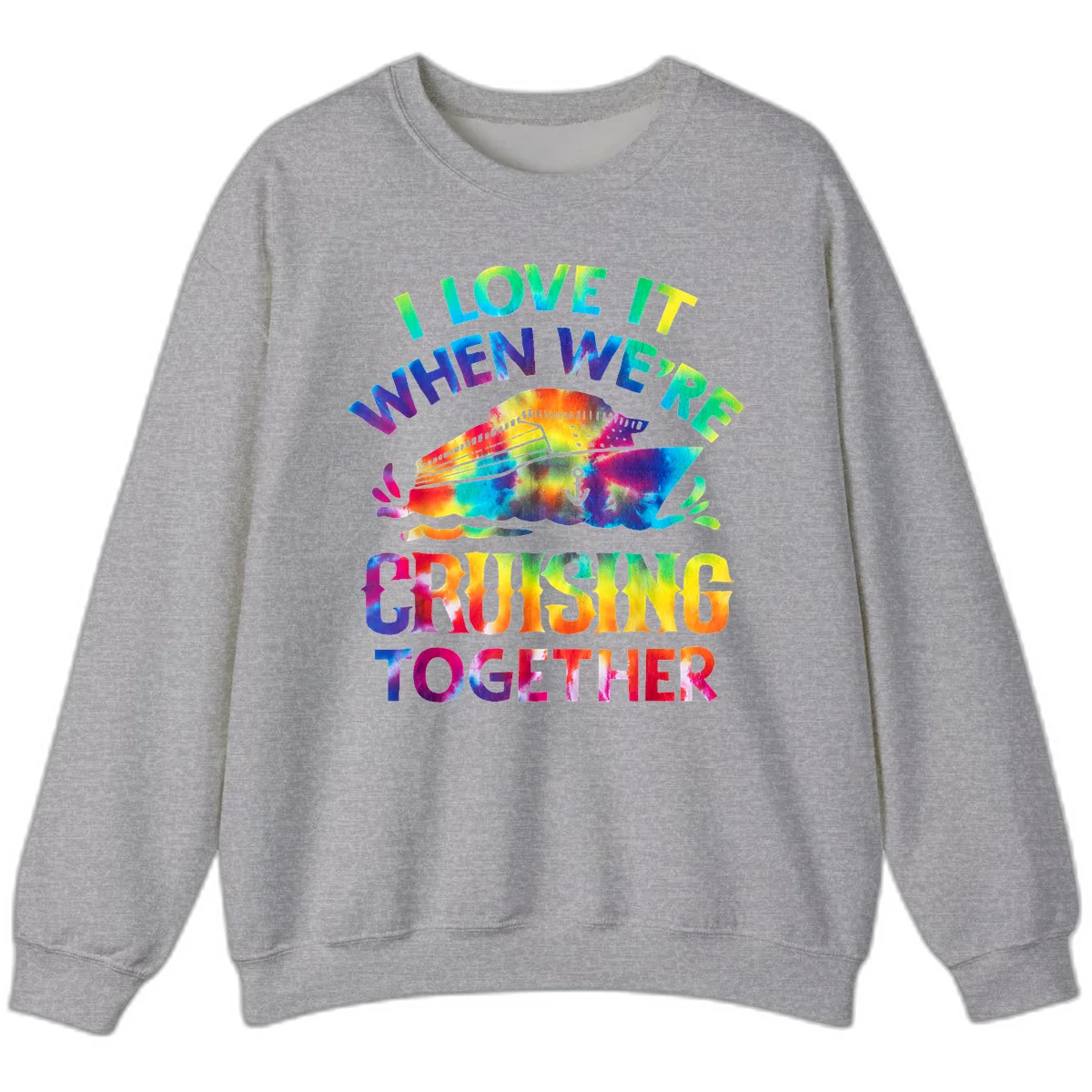 I Love It When We're Cruising Together Sweatshirt in Sport Grey