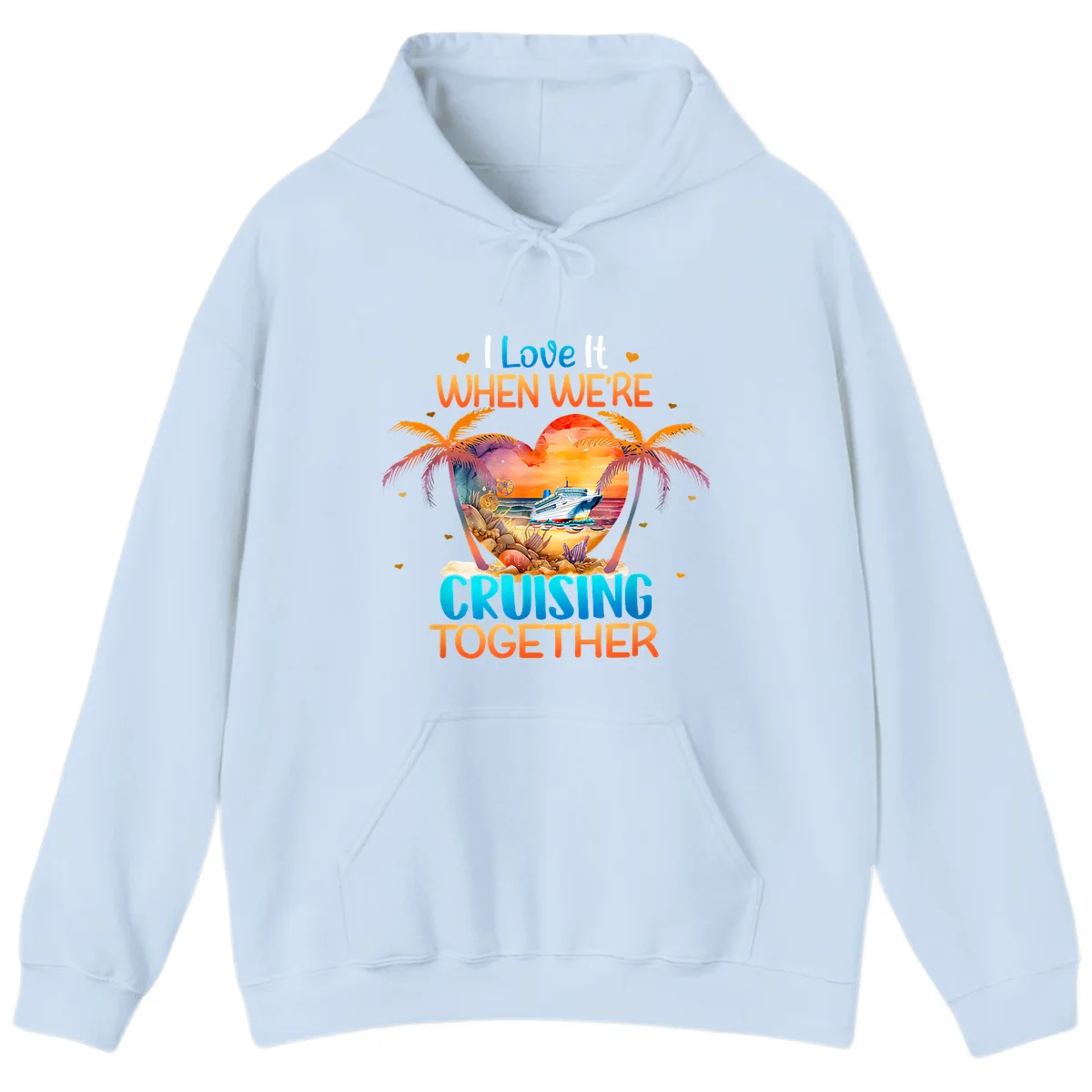 I Love It When We're Cruising Together Hoodie in Light Blue