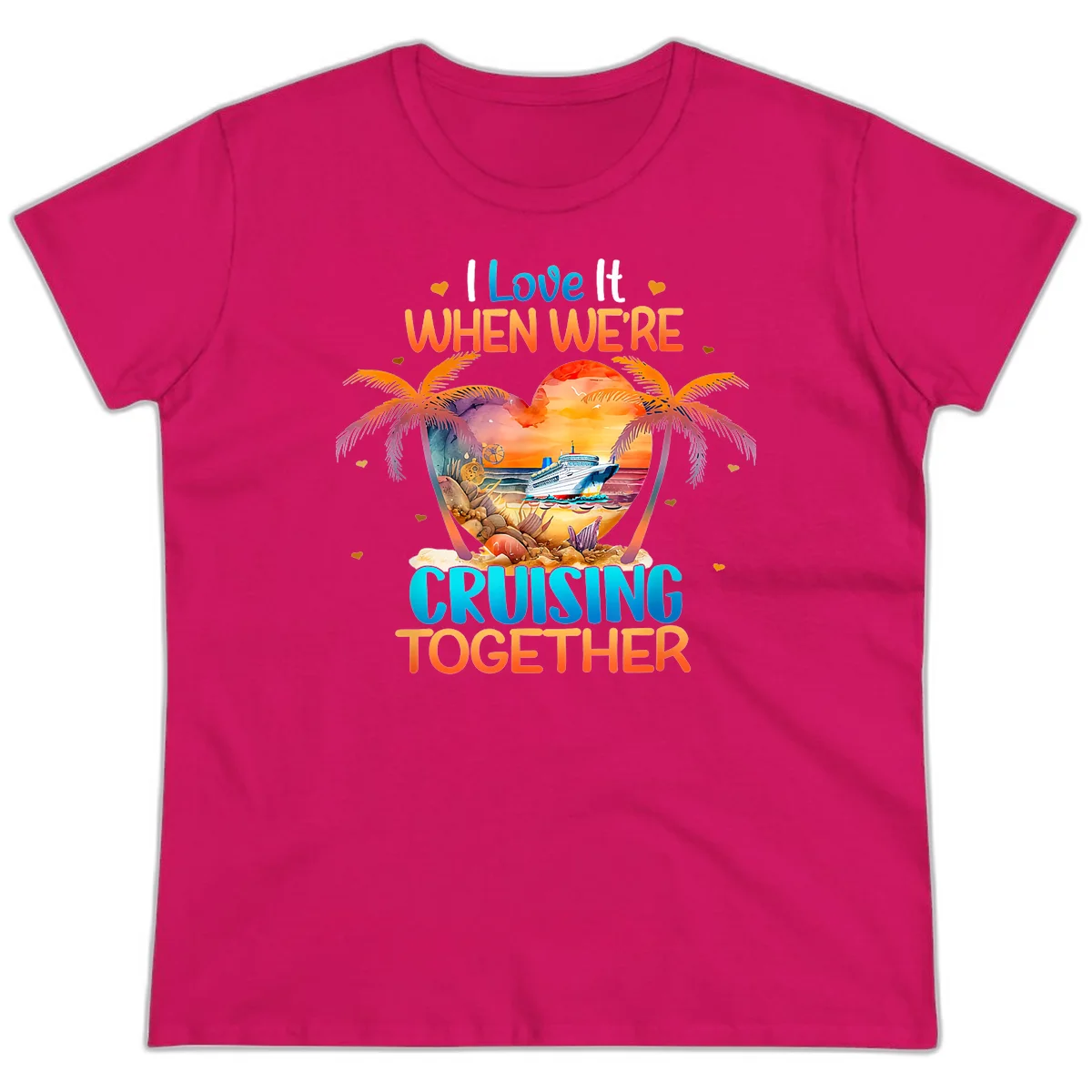 I Love It When We're Cruising Together Ladies Tee in Heliconia