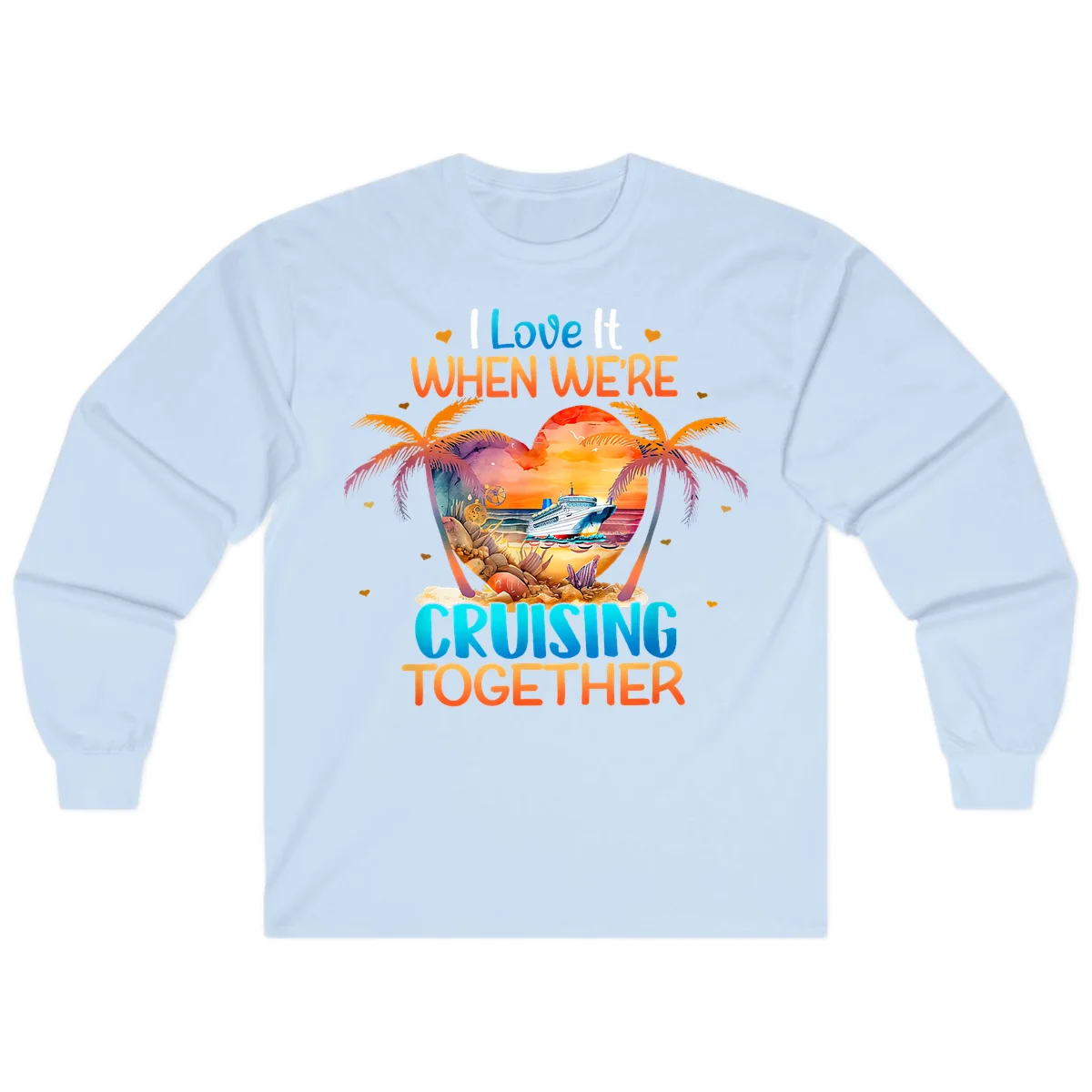 I Love It When We're Cruising Together Long Sleeve in Light Blue